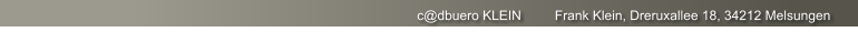c@dbuero KLEIN         Frank Klein, Dreruxallee 18, 34212 Melsungen